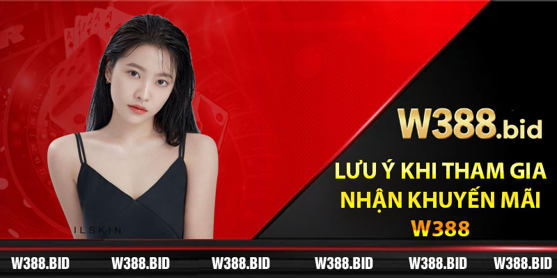 Lưu ý khi tham gia nhận khuyến mãi W388