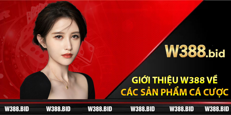 Giới thiệu W388 về các sản phẩm cá cược